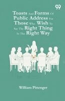 William Pittenger - Toasts And Forms Of Public Address For Those Who Wish To Say The Right Thing In The Right Way, Häftad