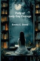 Emma C Dowd - Polly of Lady Gay Cottage, Häftad. Tillgänglighet: Lägg i varukorg