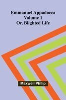 Maxwell Philip - Emmanuel Appadocca; or, blighted life (Volume 1), Häftad