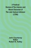 John Courtenay, Robert E Kelley - Poetical Review of the Literary and Moral Character of the late Samuel Johnson (1786), Häftad. Tillgänglighet: Lägg i varukorg