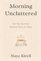 Naya Kirell - Morning Uncluttered, Häftad. Tillgänglighet: Lägg i varukorg