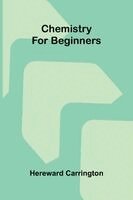 Hereward Carrington - Chemistry for beginners, Häftad
