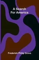 Frederick Philip Grove - Search for America, Häftad. Tillgänglighet: Lägg i varukorg