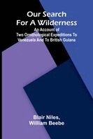 Blair Niles, William Beebe - Our search for a wilderness, Häftad