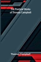 Thomas Campbell - Poetical Works of Thomas Campbell, Häftad