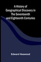 Edward Heawood - History of Geographical Discovery in the Seventeenth and Eighteenth Centuries, Häftad. Tillgänglighet: Lägg i varukorg