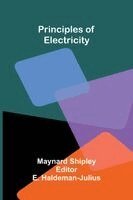 Maynard Shipley, E Haldeman-Julius - Principles of electricity, Häftad