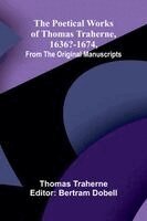 Thomas Traherne, Bertram Dobell - Poetical Works of Thomas Traherne, 1636-1674, from the original manuscripts, Häftad