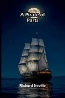 Richard Neville - Pirate of Parts, Häftad. Tillgänglighet: Lägg i varukorg