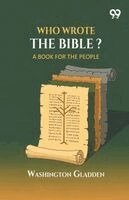 Washington Gladden - Who Wrote The Bible?, Häftad