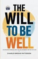 Charles Brodie Patterson - The Will to be Well: Cultivating Inner Balance and Transforming the Way You Live (Illustrated, Refined and Edited), Häftad. Tillgänglighet: Lägg i varukorg
