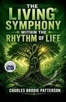 Charles Brodie Patterson - The Living Symphony within the Rhythm of Life (Illustrated, Refined and Edited), Häftad. Tillgänglighet: Lägg i varukorg