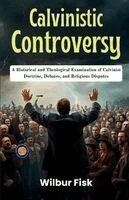 Wilbur Fisk - Calvinistic Controversy, Häftad