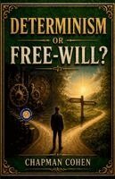 Chapman Cohen - Determinism or Free-Will?, Häftad
