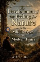 Alfred Biese - The Development of the Feeling for Nature in the Middle Ages and Modern Times, Häftad