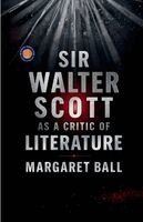 Margaret Ball - Sir Walter Scott as a Critic of Literature, Häftad
