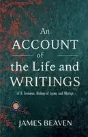 James Beaven - An Account of the Life and Writings of S. Irenæus, Bishop of Lyons and Martyr, Häftad. Tillgänglighet: Lägg i varukorg