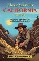 John David Borthwick - Three Years In California 1851-54, Häftad. Tillgänglighet: Lägg i varukorg