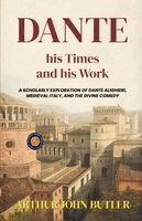 Arthur John Butler - Dante His Times and His Work, Häftad