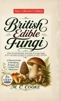M C Cooke - British Edible Fungi How to Distinguish and How to Cook Them, with Coloured Figures of Upwards of Forty Species, Inbunden. Tillgänglighet: Lägg i varukorg