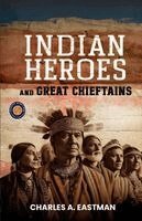 Charles a Eastman - Indian Heroes and Great Chieftains, Häftad
