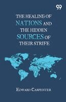 Edward Carpenter - Healing Of Nations And The Hidden Sources Of Their Strife, Häftad