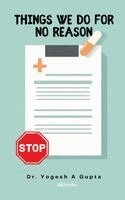 Dr Yogesh a Gupta - Things we do for no reason, Häftad