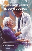 Dr Yogesh a Gupta - When Age Needs Its Own Doctor, Häftad