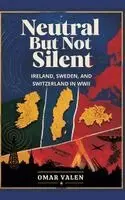 Omar Valen - Neutral But Not Silent: Ireland, Sweden, and Switzerland in WWII, Inbunden. Tillgänglighet: Lägg i varukorg