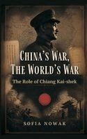 Sofia Nowak - China's War, The World's War, Inbunden