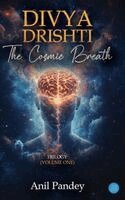 Anil Pandey - Divya Drishti - The Cosmic Breath, Inbunden