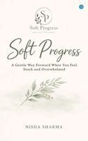 Nisha Sharma - Soft Progress: A Gentle Way Forward When You Feel Stuck and Overwhelmed, Häftad. Tillgänglighet: Lägg i varukorg