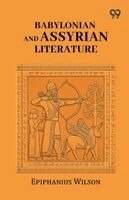 Epiphanius Wilson - Babylonian And Assyrian Literature, Häftad