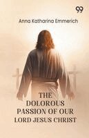 Anna Katharina Emmerich - Dolorous Passion Of Our Lord Jesus Christ, Häftad
