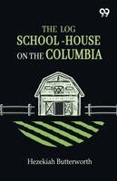 Hezekiah Butterworth - Log School-House On The Columbia, Häftad