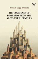 William Klapp Williams - Communes Of Lombardy From The VI. To The X. Century, Häftad