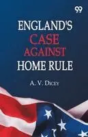 A V Dicey - England's Case Against Home Rule, Häftad. Tillgänglighet: Lägg i varukorg