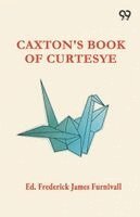 Ed Frederick James Furnivall - Caxton's Book Of Curtesye, Häftad