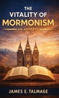 James E Talmage - Vitality of Mormonism An Address (EditionFirst), Häftad
