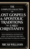 Micah Williams - Complete Collection of Lost Gospels & Apostolic Traditions of Early Christianity, Inbunden