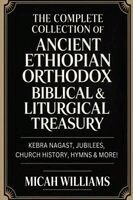 Micah Williams - "The Complete Collection of Ancient Ethiopian Orthodox Biblical & Liturgical Treasury, Häftad