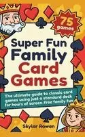 Skylar Rowan - Super Fun Family Card Games: The ultimate guide to classic card games using just a standard deck for hours of screen-free family fun, Inbunden. Tillgänglighet: Lägg i varukorg