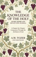 A W Tozer Caleb Sinclair - Knowledge of the Holy: Study Guide and Reflection Journal Subtitle: A Chapter-by-Chapter Companion Through the Attributes of God, Inbunden