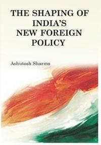 bokomslag The Shaping of India's New Foreign Policy