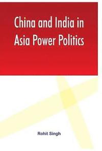 bokomslag China and India in Asia Power Politics