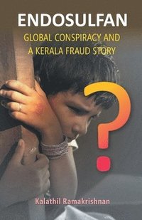 bokomslag Endosulfan Global Conspiracy And A Kerala Fraud Story