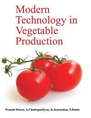 Pranab Hazra, A. Chattopadhyay, K. Karmaka, S. Dutta - Modern Technology in Vegetable Production, Inbunden