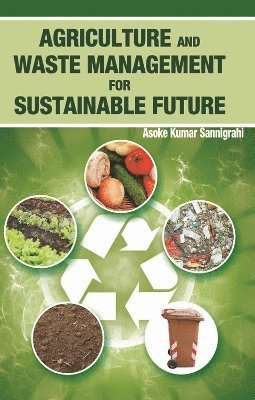 Asoke Kumar Sannigrahi - Agriculture and Waste Management for Sustainable Future, Inbunden