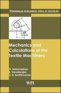 N. Gorkaneshan, B. Varadarajan, C. B. Senthil Kumar - Mechanics and Calculations of Textile Machinery, Inbunden