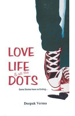 Deepak Verma - Love Life and All the Dots, Häftad